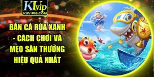 Bắn cá rùa xanh