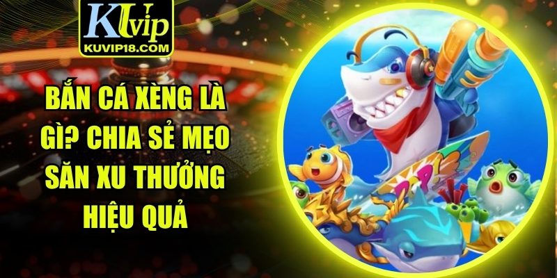 bắn cá xèng