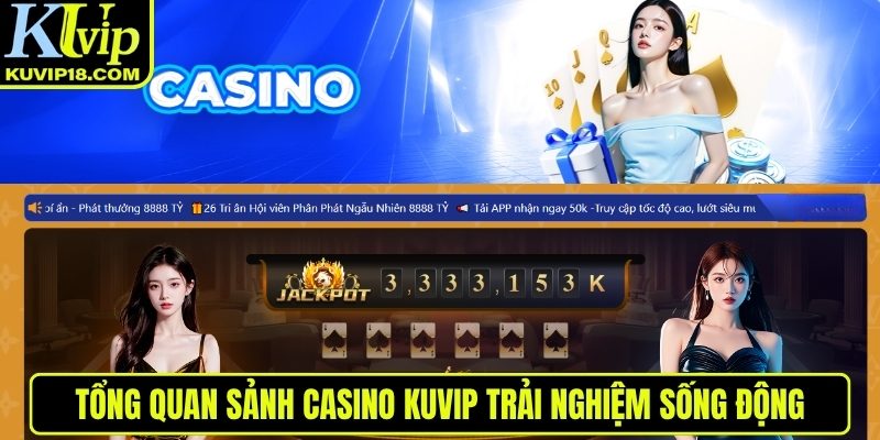Tổng quan Casino KUVIP trải nghiệm sống động