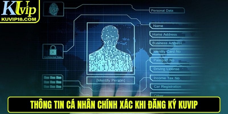 Thông tin cá nhân chính xác khi đăng ký KUVIP