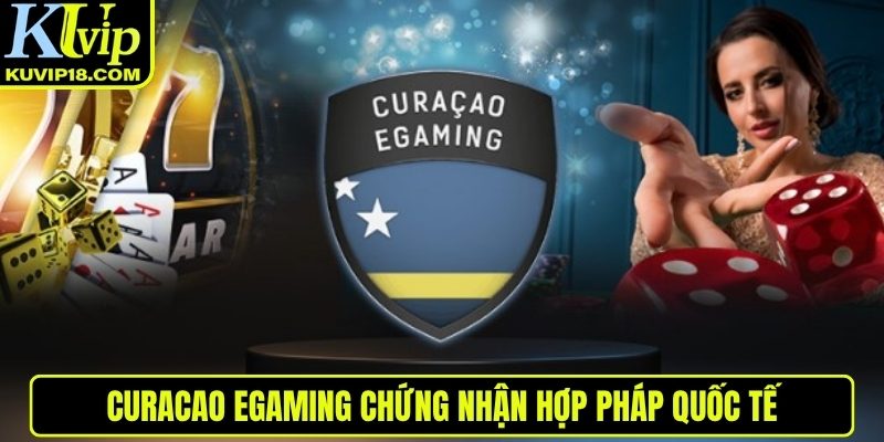 Curacao eGaming chứng nhận hợp pháp quốc tế