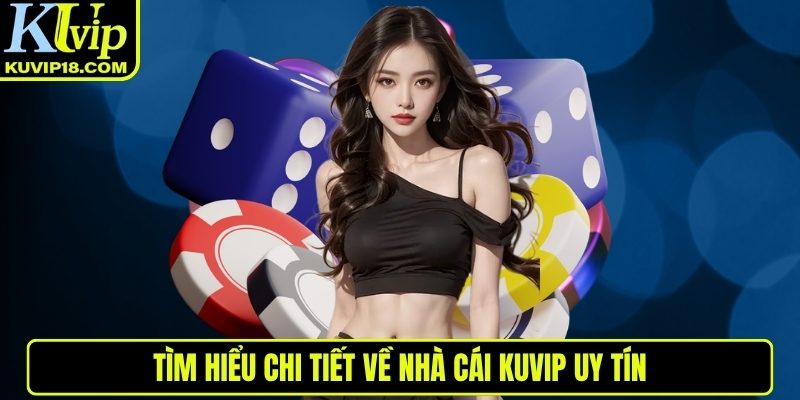 Tìm hiểu chi tiết về nhà cái KUVIP uy tín