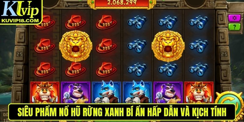 Rừng Xanh Bí Ẩn hấp dẫn và kịch tính