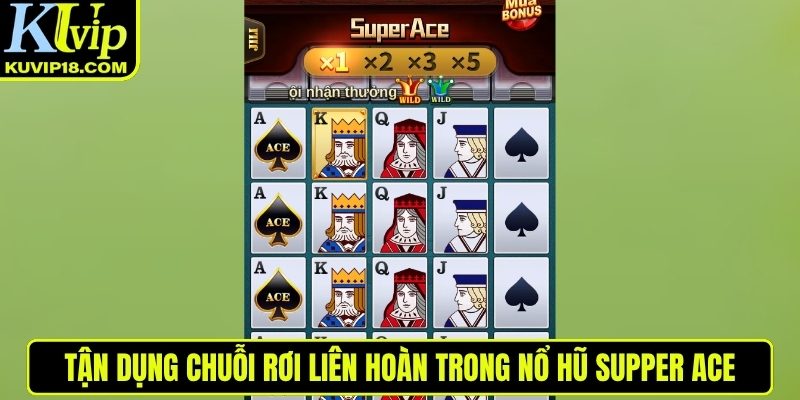 Tận dụng chuỗi rơi liên hoàn trong nổ hũ Supper Ace