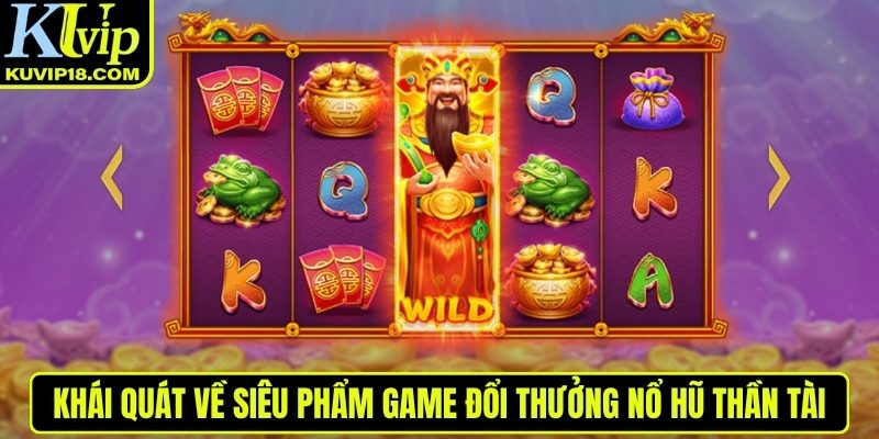 Khái quát về nổ hũ thần tài