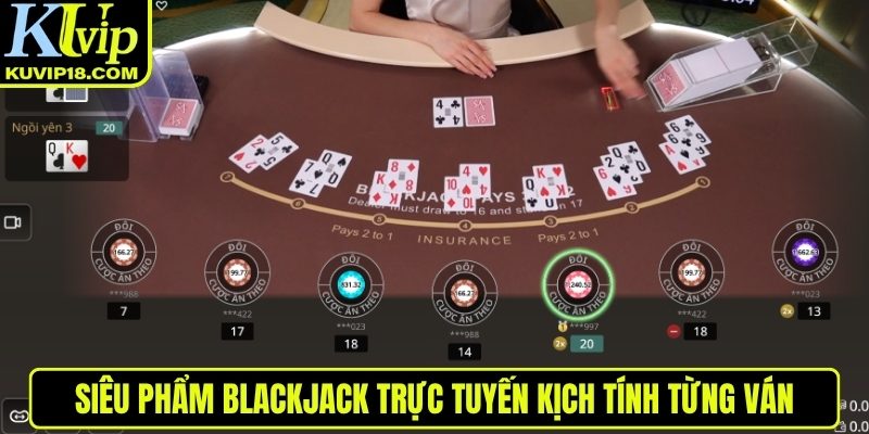 Blackjack trực tuyến kịch tính từng ván